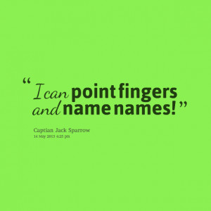 Quotes Picture: i can point fingers and name names!