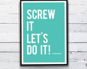 Quote poster print: Screw It, Let's Do It. - Richard Branson ...