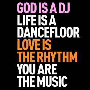 God Is a DJ Life Is a Dance Floor