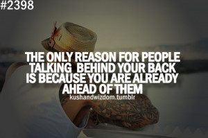 The only reason for people talking behind your back