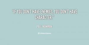 If you don't have enemies, you don't have character.”