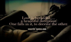 ... beautiful deception. One falls in it, to deceive the other