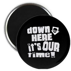 Down Here Its Our Time Magnet