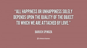 All happiness or unhappiness solely depends upon the quality of the ...