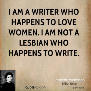 am a writer who happens to love women. I am not a lesbian who ...
