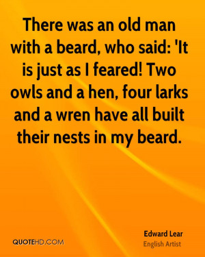 There was an old man with a beard, who said: 'It is just as I feared ...