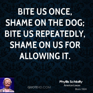 Bite us once, shame on the dog; bite us repeatedly, shame on us for ...