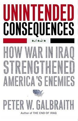 Unintended Consequences: How War in Iraq Strengthened America's ...