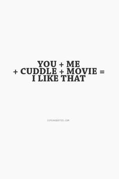 cuddle movie time with my love more cuddle movie time cuddle quotes ...