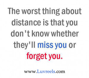 ... You Don’t Know Whether They’ll Miss You Or Forget You ~ Love Quote