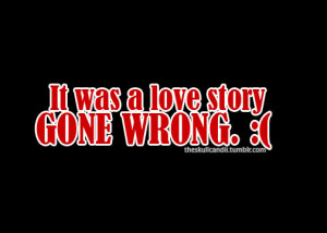 Quote: Love story GONE WRONG by timeshadows07
