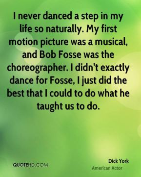 Bob Fosse was the choreographer I didn 39 t exactly dance for Fosse I
