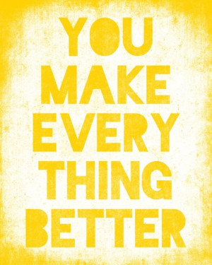 ... you-make-everything-better-sunshine-yellow.jpg
