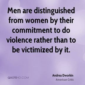... to do violence rather than to be victimized by it. - Andrea Dworkin