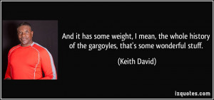 ... history of the gargoyles, that's some wonderful stuff. - Keith David