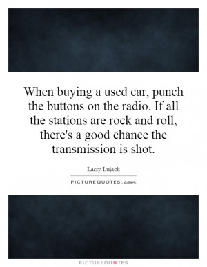 When buying a used car punch the buttons on the radio If all the
