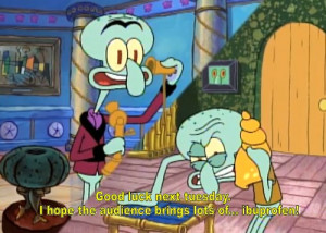 Squilliam tells Squidward about the show.