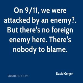 David Gergen - On 9/11, we were attacked by an enemy?. But there's no ...