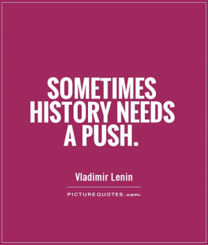 History Quotes Push Quotes Vladimir Lenin Quotes