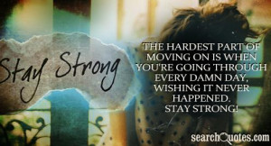 Stay Strong Quotes about Moving On