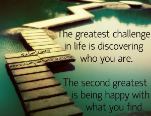 The greatest challenge in life is discovering who you are. The second ...