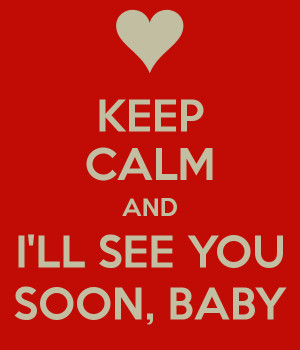 keep-calm-and-ill-see-you-soon-baby.png