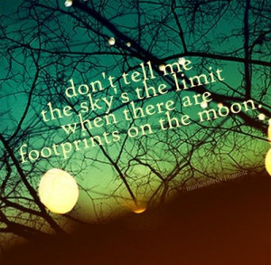 Don't tell me the sky's the limit quote