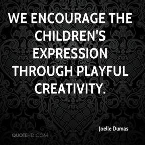 ... - We encourage the children's expression through playful creativity