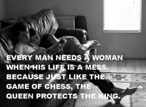 woman when his life is a mess, because just like the game of chess ...