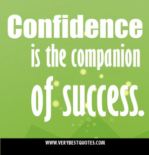 Confidence is the companion of success. Picture Quotes