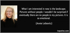 What I am interested in now is the landscape. Pictures without people ...