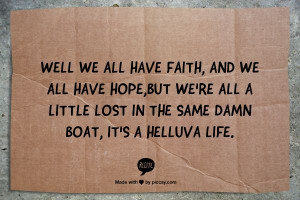 ... we're all a little lost in the same damn boat, It's a helluva life