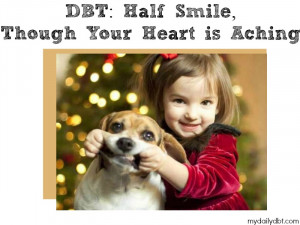 DBT: Half Smile, Though Your Heart Is Aching