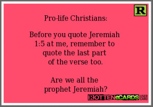 ... quote the last part of the verse too.Are we all the prophet Jeremiah
