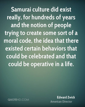 Samurai culture did exist really, for hundreds of years and the notion ...