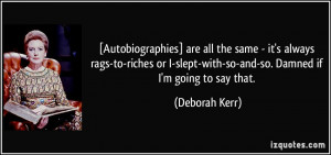 Autobiographies] are all the same - it's always rags-to-riches or I ...
