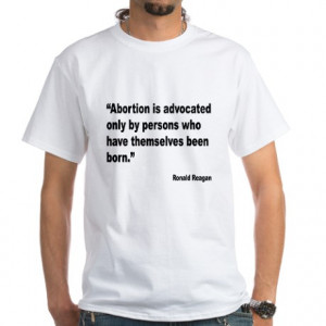 ... Gifts > Anti Abortion Mens > Reagan Anti Abortion Quote White T-Shirt