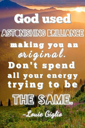 Louie Giglio quote... God used astonishing brilliance to make you an ...