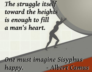 The struggle itself towards the heights is enough to fill a man's ...