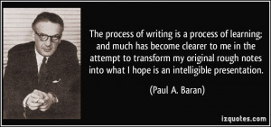 The process of writing is a process of learning; and much has become ...