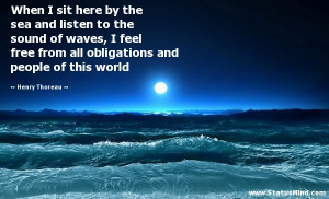 When I sit here by the sea and listen to the sound of waves, I feel ...