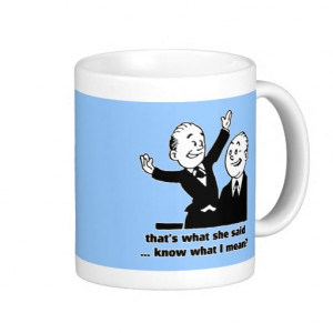 That's what she said - Humor Innuendo Quote Mug