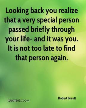 Robert Brault - Looking back you realize that a very special person ...