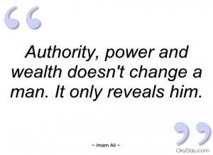 Authority, Power And Wealth Doesn’t Change A Man. It Only Reveals ...