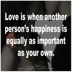 Love Is When Another Person’s Happiness Is Equally As Important As ...