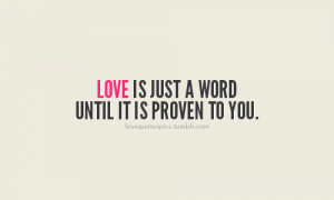 Love Is Just A Word Until Is Proven To You