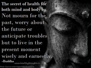 The secret of health for both mind and body is to not mourn for the ...