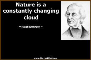 ... is a constantly changing cloud - Ralph Emerson Quotes - StatusMind.com