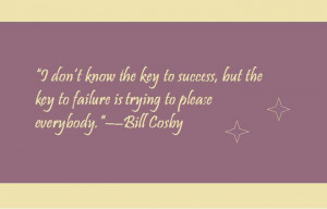 Bill-Cosby-I-dont-know-the-key-to-success-but-the-key-to-failure-is ...