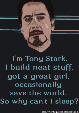 tony stark. I build neat stuff. Got a great girl. Occasionally ...